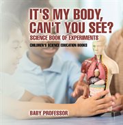 It's my body, can't you see?. Science Book of Experiments cover image