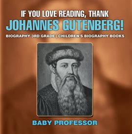 Cover image for If You Love Reading, Thank Johannes Gutenberg!