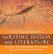 The sumerians' writing system and literature. Ancient History Books 5th Grade cover image