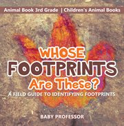 Whose footprints are these? a field guide to identifying footprints. Animal Book 3rd Grade cover image