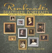 Rembrandt's beautiful portraits. Biography 5th Grade cover image