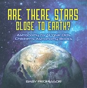 Are there stars close to earth?. Astronomy for 9 Year Olds cover image