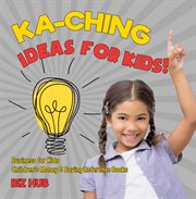 KA-CHING IDEAS FOR KIDS! cover image