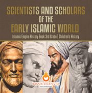 Scientists and scholars of the early islamic world. Islamic Empire History Books 3rd Grade cover image