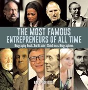 The most famous entrepreneurs of all time. Biography Book 3rd Grade cover image