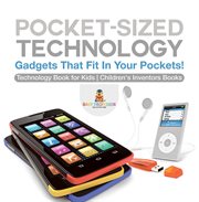 Pocket-sized technology. Gadgets That Fit In Your Pockets! Technology Book for Kids cover image
