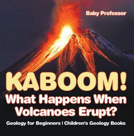Cover image for Kaboom! What Happens When Volcanoes Erupt?