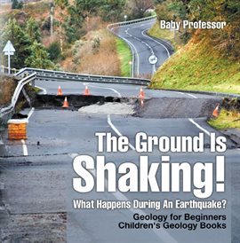 Cover image for The Ground Is Shaking! What Happens During An Earthquake?