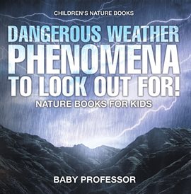 Image de couverture de Dangerous Weather Phenomena To Look Out For!