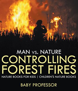 Cover image for Man vs. Nature: Controlling Forest Fires