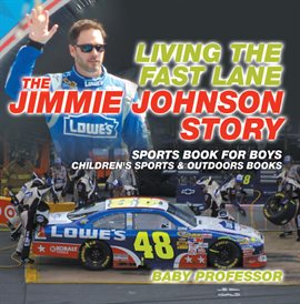 Cover image for Living the Fast Lane: The Jimmie Johnson Story