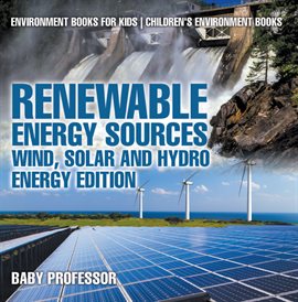 Cover image for Renewable Energy Sources - Wind, Solar and Hydro Energy Edition