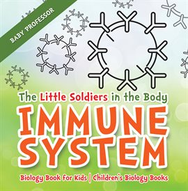 Cover image for The Little Soldiers in the Body - Immune System