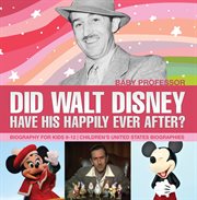 Did walt disney have his happily ever after?. Biography for Kids 9-12 cover image