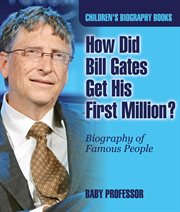 How did bill gates get his first million?. Biography of Famous People cover image