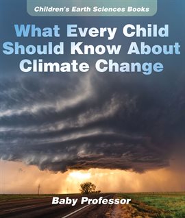 Cover image for What Every Child Should Know About Climate Change