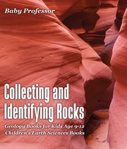 Collecting and identifying rocks. Geology Books for Kids Age 9-12 cover image