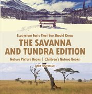 Ecosystem facts that you should know? the savanna and tundra edition. Nature Picture Books cover image