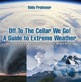 Cover image for Off To The Cellar We Go! A Guide to Extreme Weather