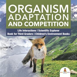 Cover image for Organism Adaptation and Competition Life Interactions Scientific Explorer Book for Third Grade
