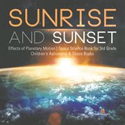 Sunrise and sunset  effects of planetary motion  space science book for 3rd grade  children's ast cover image