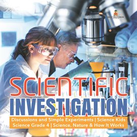 Cover image for Scientific Investigation  Discussions and Simple Experiments  Science Kids  Science Grade 4  Scie...