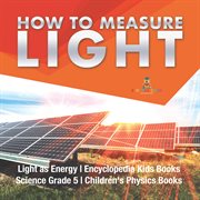 How to measure light light as energy encyclopedia kids books science grade 5 children's physi cover image