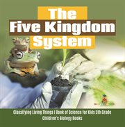 The five kingdom system classifying living things book of science for kids 5th grade children' cover image