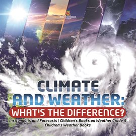 Umschlagbild für Climate and Weather: What's the Difference? Instruments and Forecasts Children's Books on Weath
