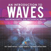 An introduction to waves electromagnetic and mechanical waves .self taught physics science grad cover image