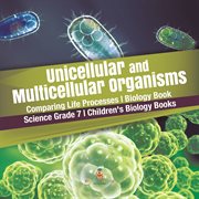 Unicellular and multicellular organisms comparing life processes biology book science grade 7 cover image