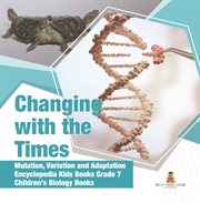 Changing with the times mutation, variation and adaptation encyclopedia kids books grade 7 chi cover image