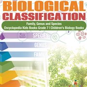 Biological classification family, genus and species encyclopedia kids books grade 7 children's cover image