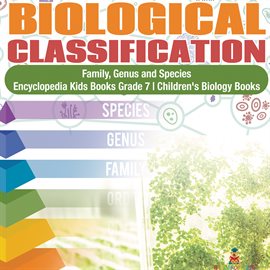 Cover image for Biological Classification Family, Genus and Species Encyclopedia Kids Books Grade 7 Children's