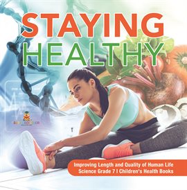 Cover image for Staying Healthy Improving Length and Quality of Human Life Science Grade 7 Children's Health B