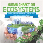 Human impact on ecosystems pollution and environment books science grade 8 children's environm cover image