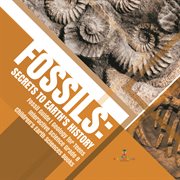 Fossils : secrets to earth's history  fossil guide  geology for teens  interactive science grade cover image