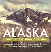 Alaska : land of the midnight sun cover image