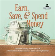 Earn, save, & spend money earn money books economics for kids 3rd grade social studies childr cover image