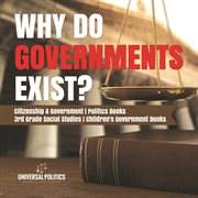 Why do governments exist?  citizenship & government  politics books  3rd grade social studies  ch cover image
