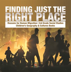 Cover image for Finding Just the Right Place  Reasons for Human Migration  3rd Grade Social Studies  Children's G...