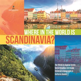 Cover image for Where in the World is Scandinavia?  The World in Spatial Terms  Social Studies 3rd Grade  Childre...