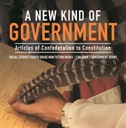 A new kind of government articles of confederation to constitution social studies fourth grade cover image