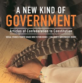 Cover image for A New Kind of Government Articles of Confederation to Constitution Social Studies Fourth Grade