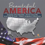 Beautiful america geography of the united states book for curious girls social studies 5th gra cover image
