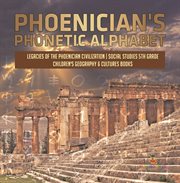Phoenician's phonetic alphabet legacies of the phoenician civilization social studies 5th grade cover image