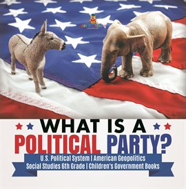 Cover image for What is a Political Party? U.S. Political System American Geopolitics Social Studies 6th Grade
