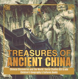 Cover image for Treasures of Ancient China  Chinese Discoveries and the World  Social Studies 6th Grade  Children
