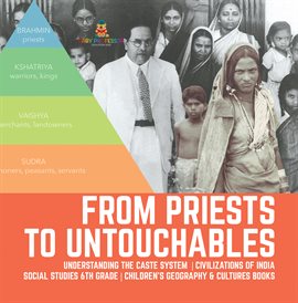 Cover image for From Priests to Untouchables Understanding the Caste System Civilizations of India Social Stud