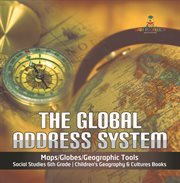 The global address system maps/globes/geographic tools social studies 6th grade children's geo cover image